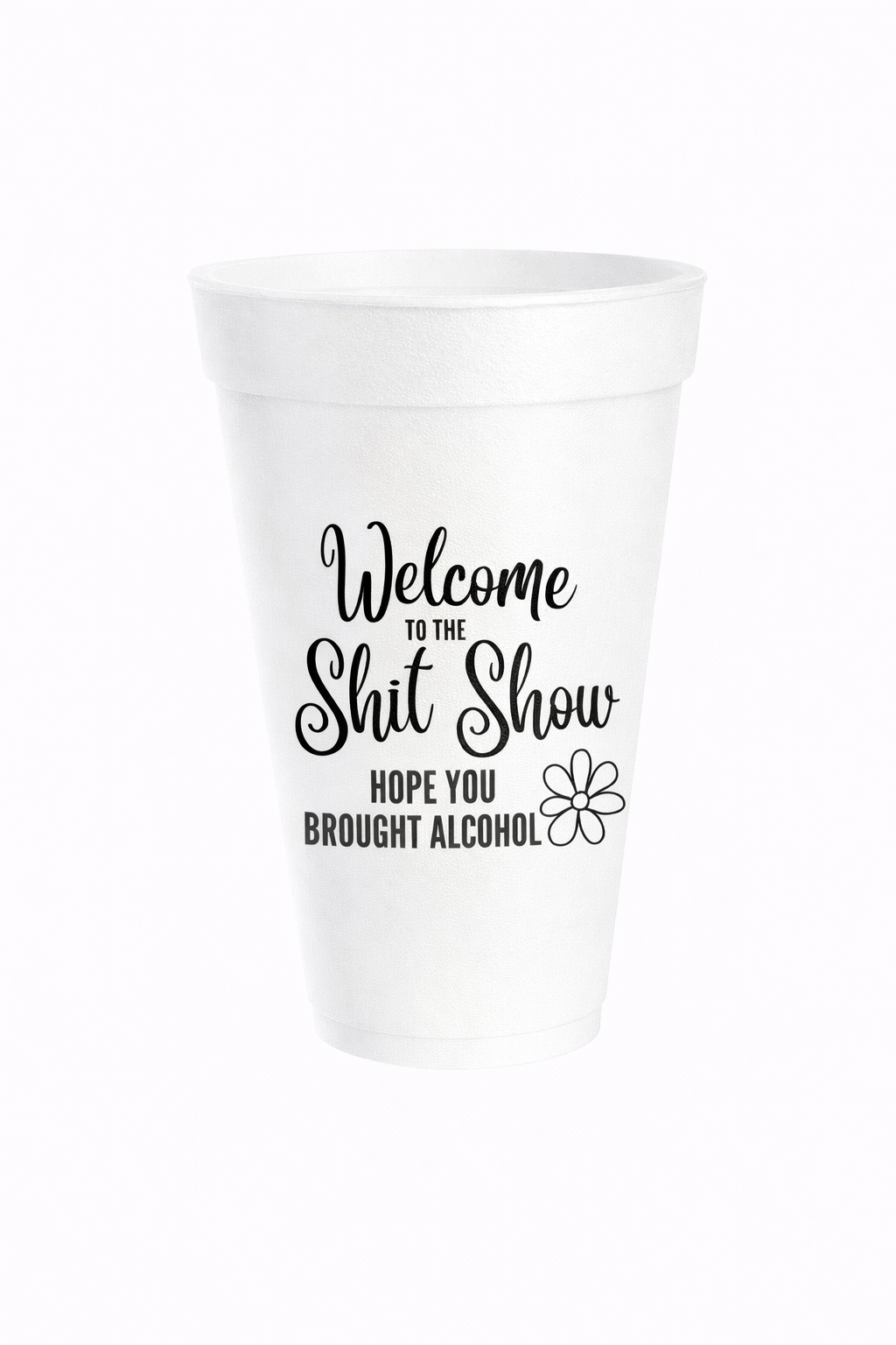 Welcome to the Shit Show - 16oz Styrofoam Cups