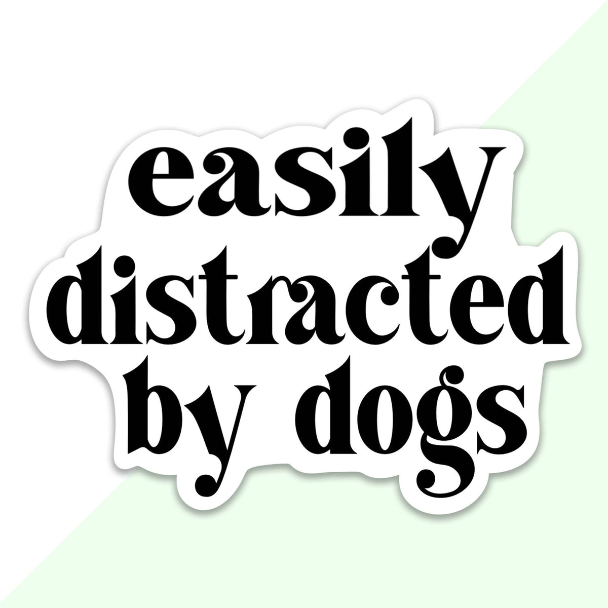 Easily Distracted By Dogs Sticker