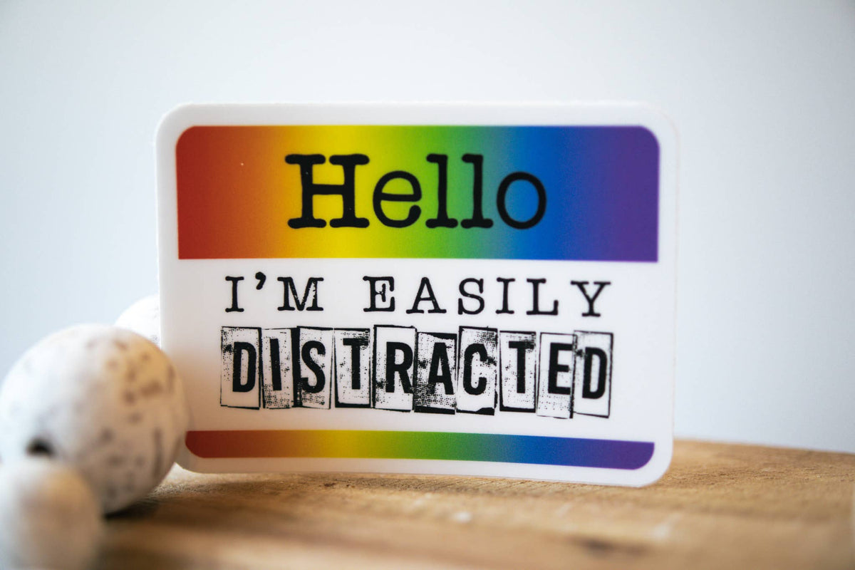 Hello, I Am Easily Distracted, ClearVinyl Sticker, 3in.