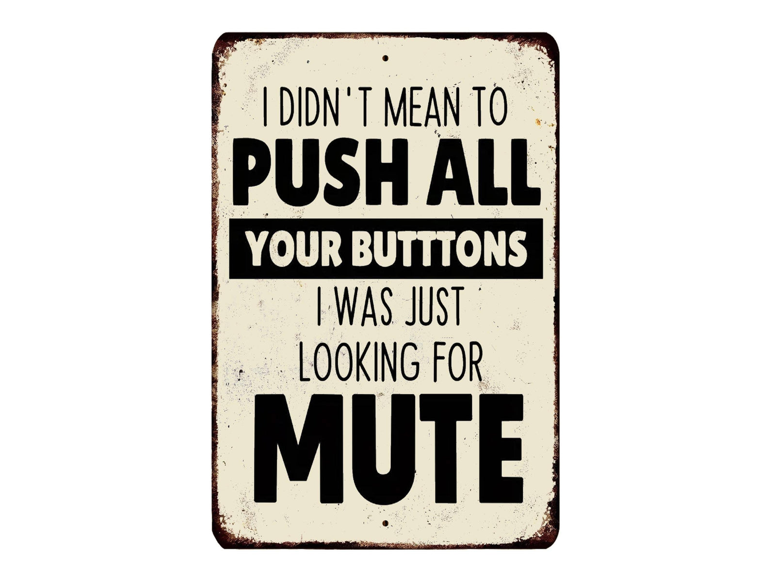 I Don't Mean To Push All Your Buttons I Was Just Looking For Mute Vintage Style Metal Sign