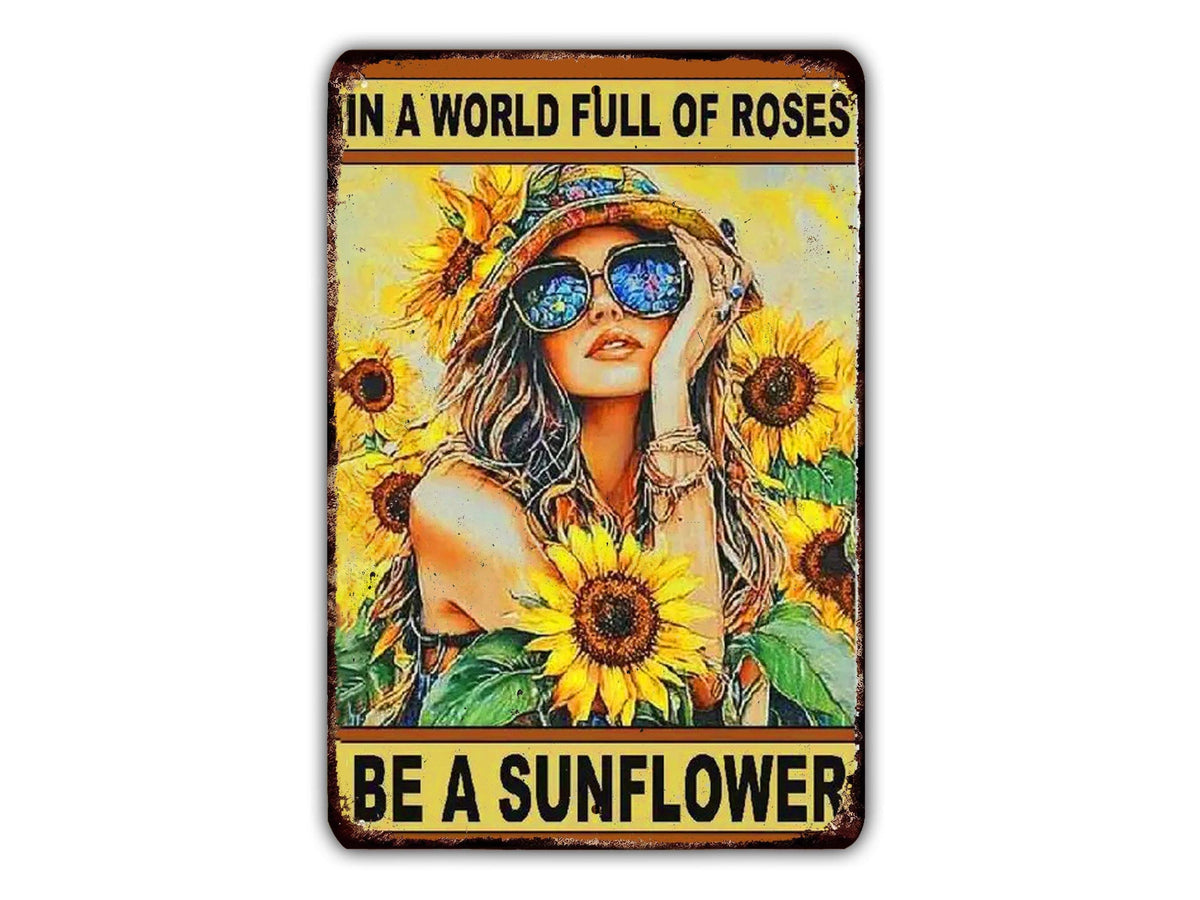 In A World Full Of Roses Be A Sunflower Vintage Retro Rustic Metal Print Sign
