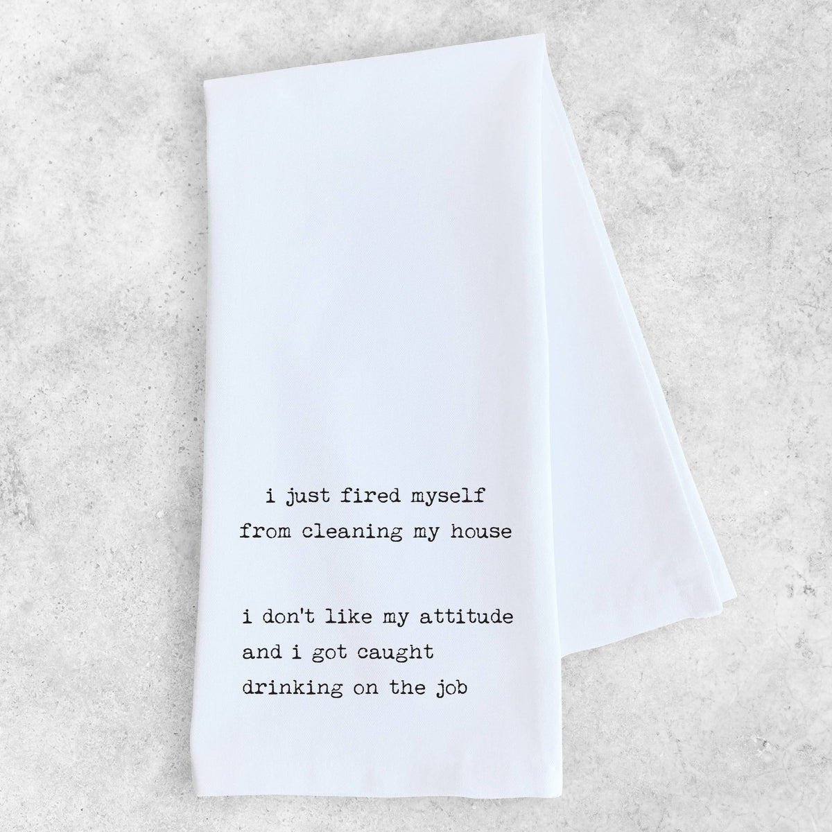 I Just Fired Myself - Organic Cotton Tea Towel