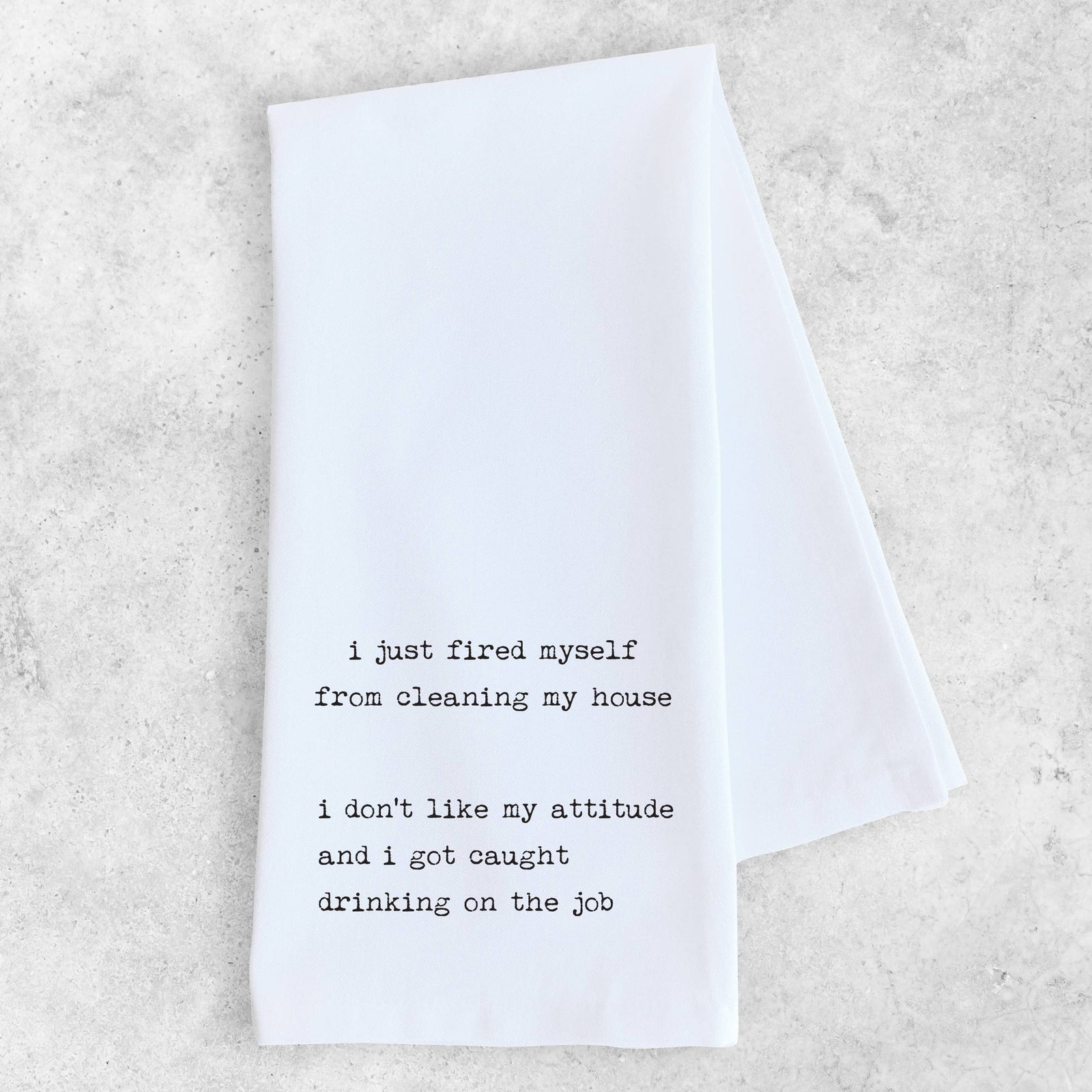 I Just Fired Myself - Organic Cotton Tea Towel