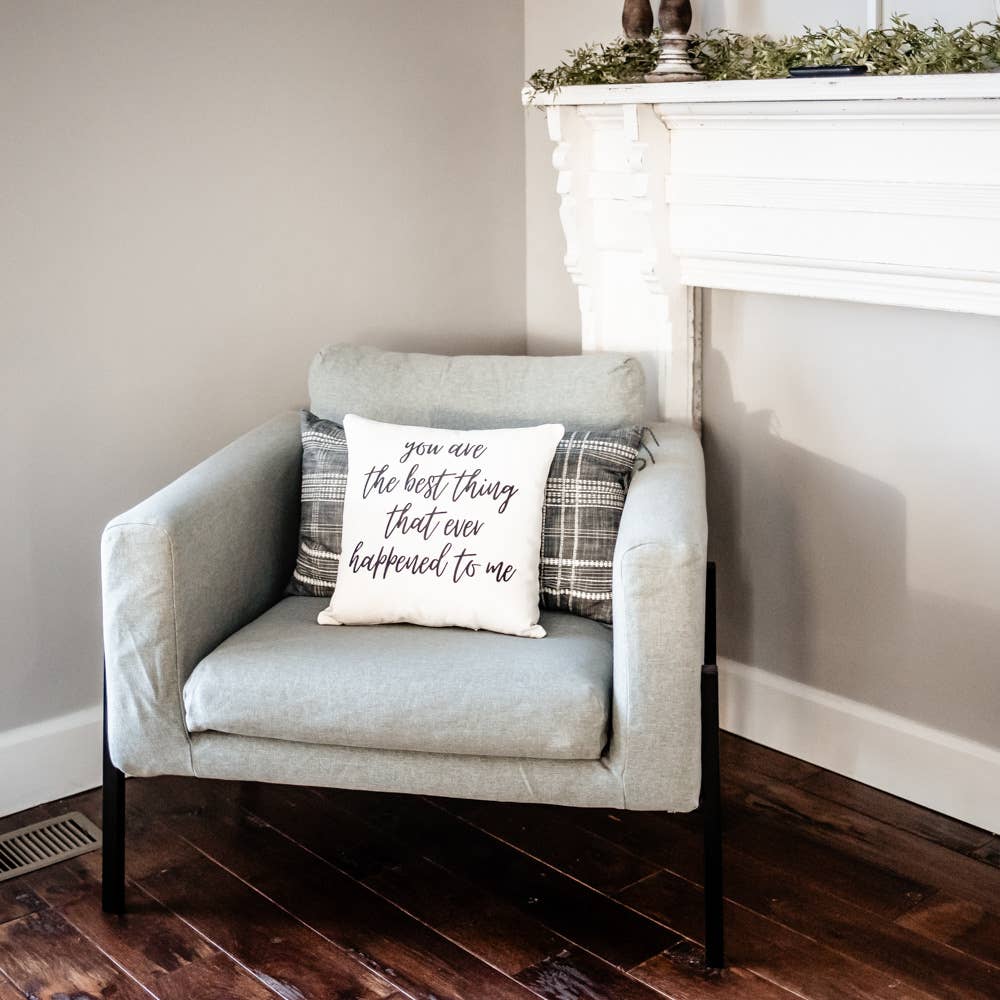 You Are the Best Thing That Ever Happened To Me Pillow