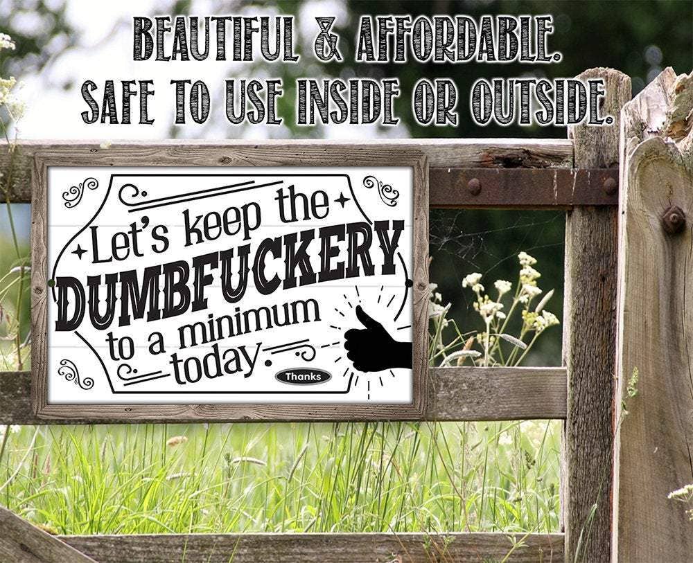 Let's Keep The Dumbfuckery - Metal Sign: 8 x 12