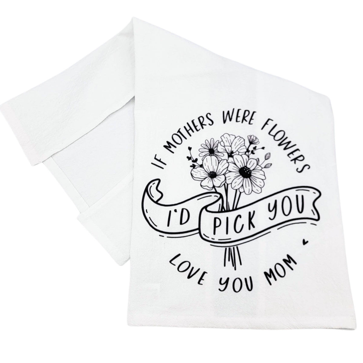 If Mothers Were Flowers Mothers Day Tea Towel