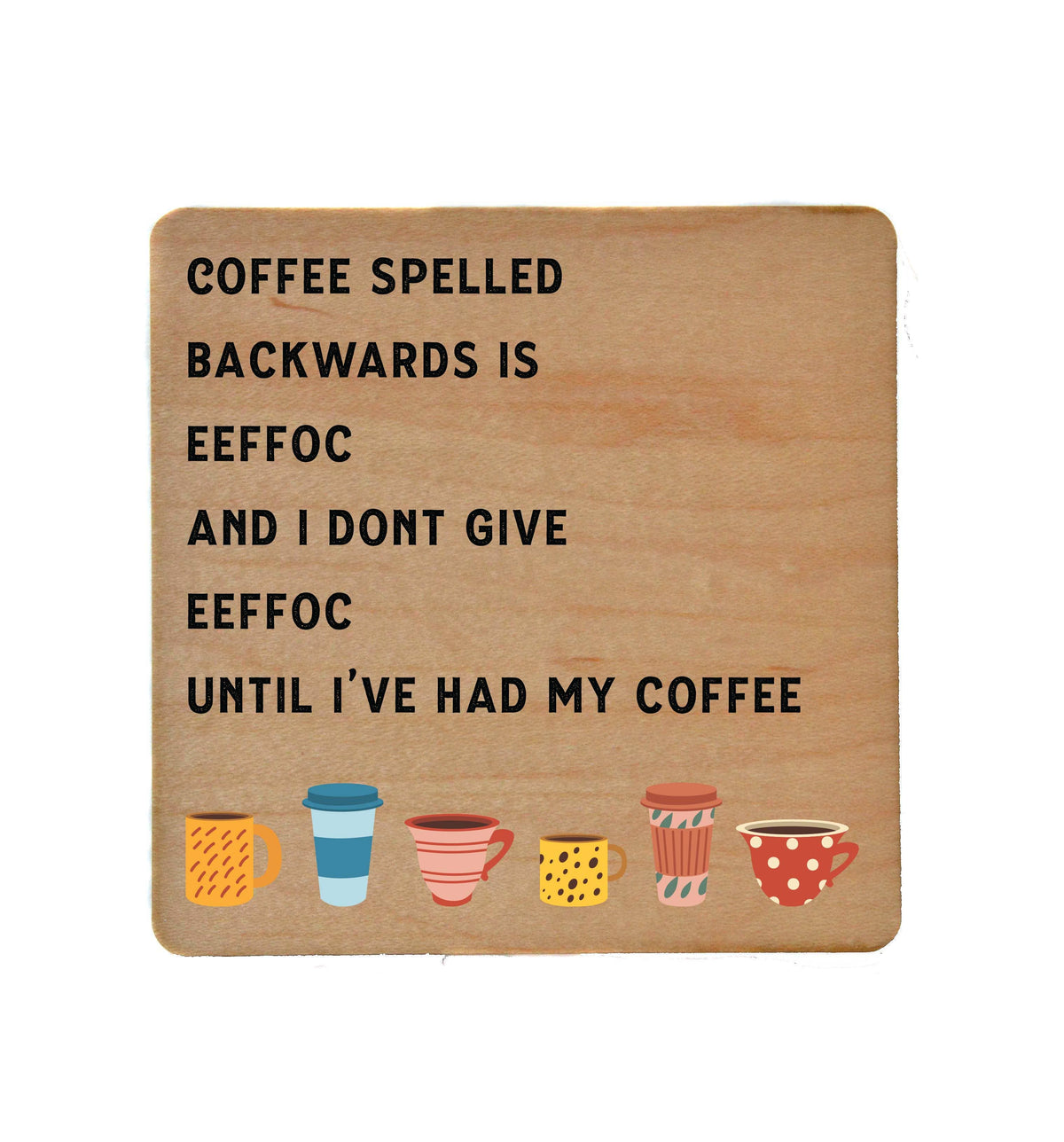 Coffee Spelled Backwards Fun Wood Coasters