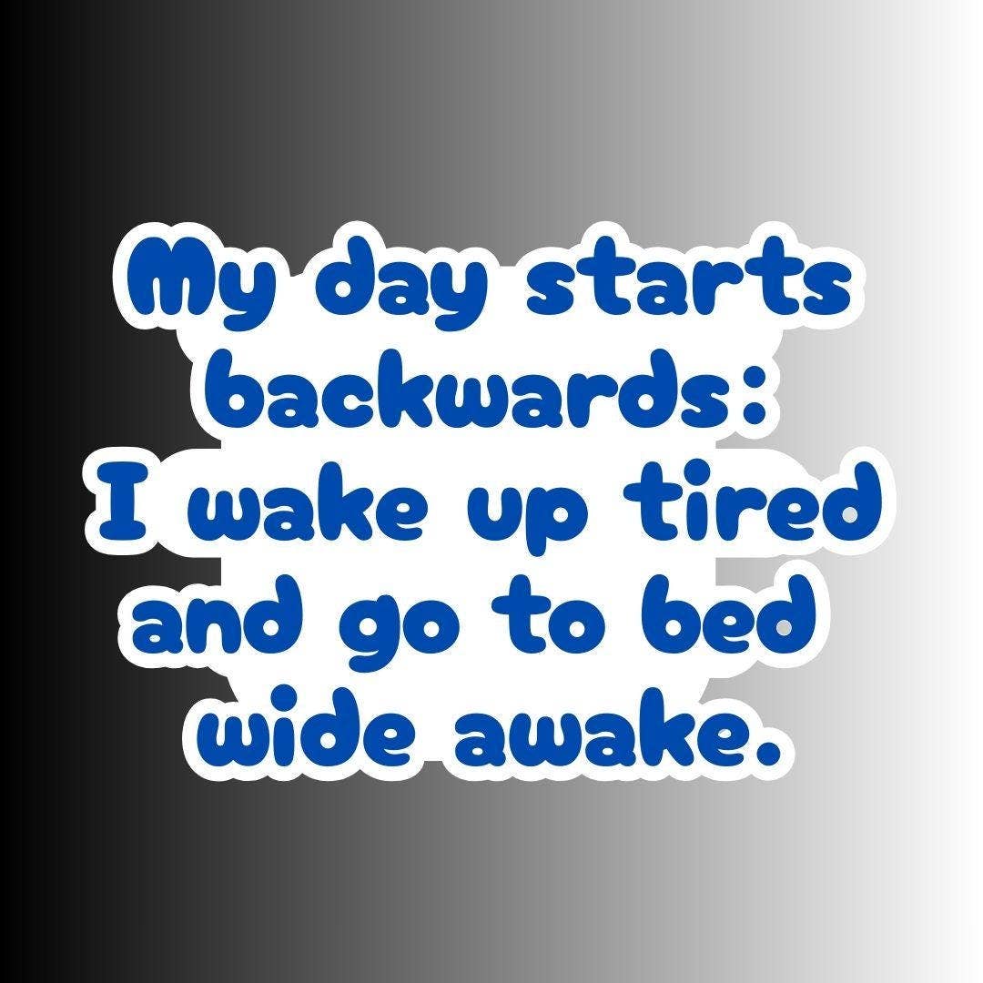Sarcastic Funny Sticker "My Day Starts Backwards"