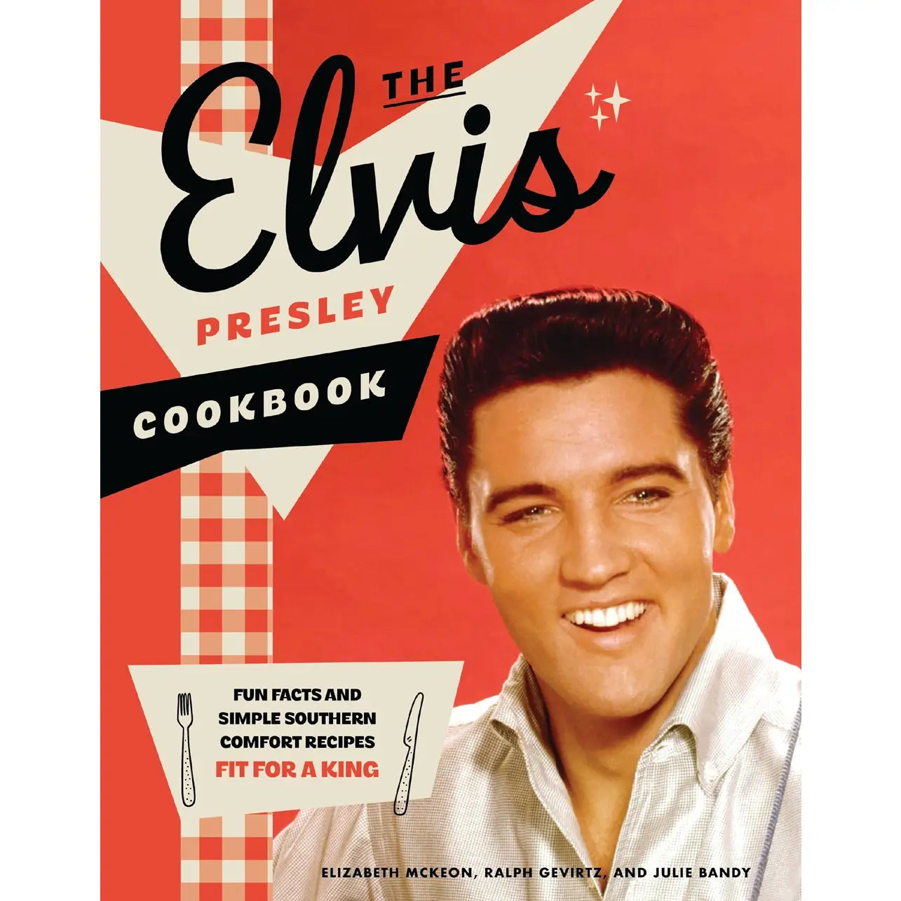 The Elvis Presley Cookbook : Fun Facts and Simple Southern Cookbook
