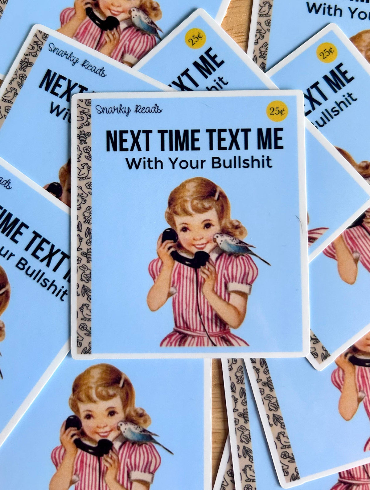 &quot; Next Time Text Me With Your Bullshit&quot;