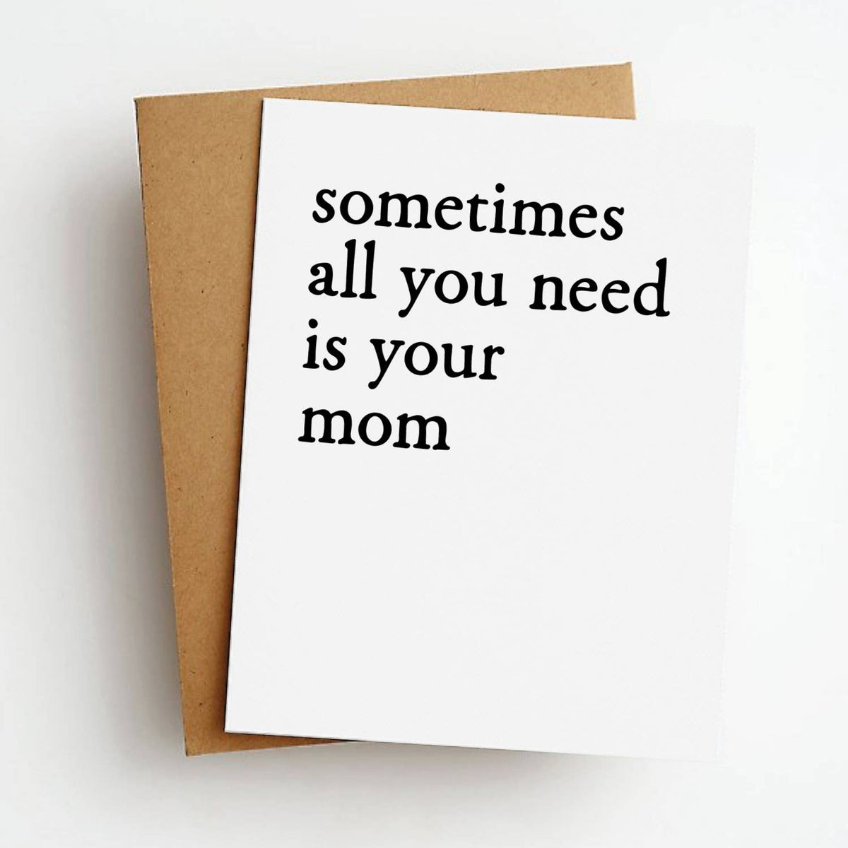Need Your Mom Mother's Day Greeting Card