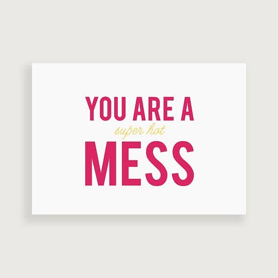 You Are A Mess Funny Greeting Card