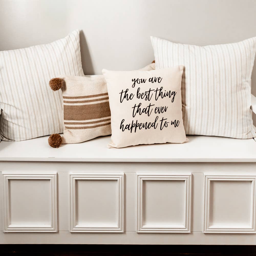 You Are the Best Thing That Ever Happened To Me Pillow