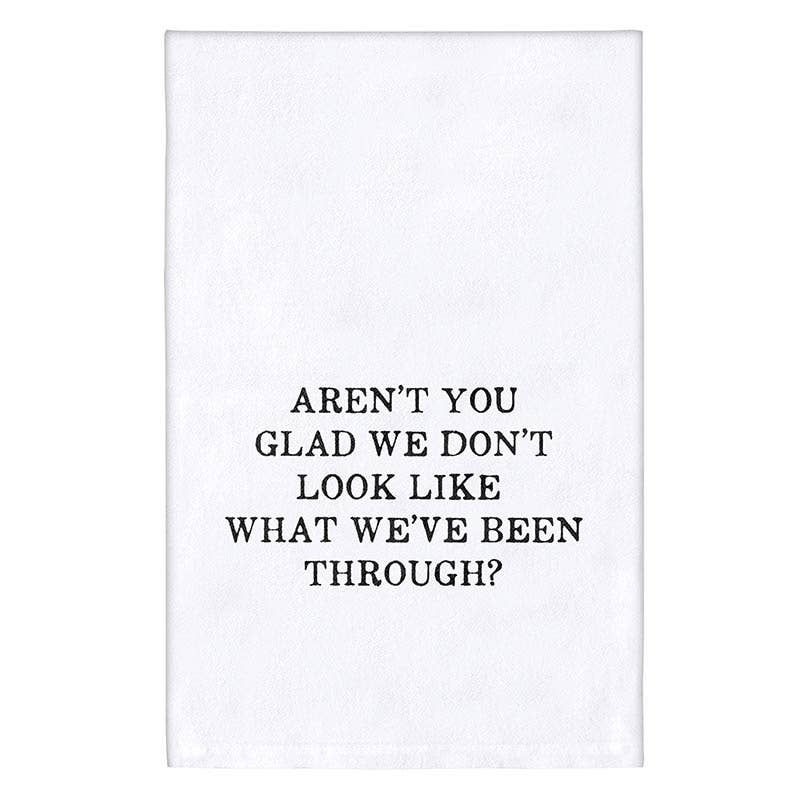 Tea Towel - Aren't You Glad