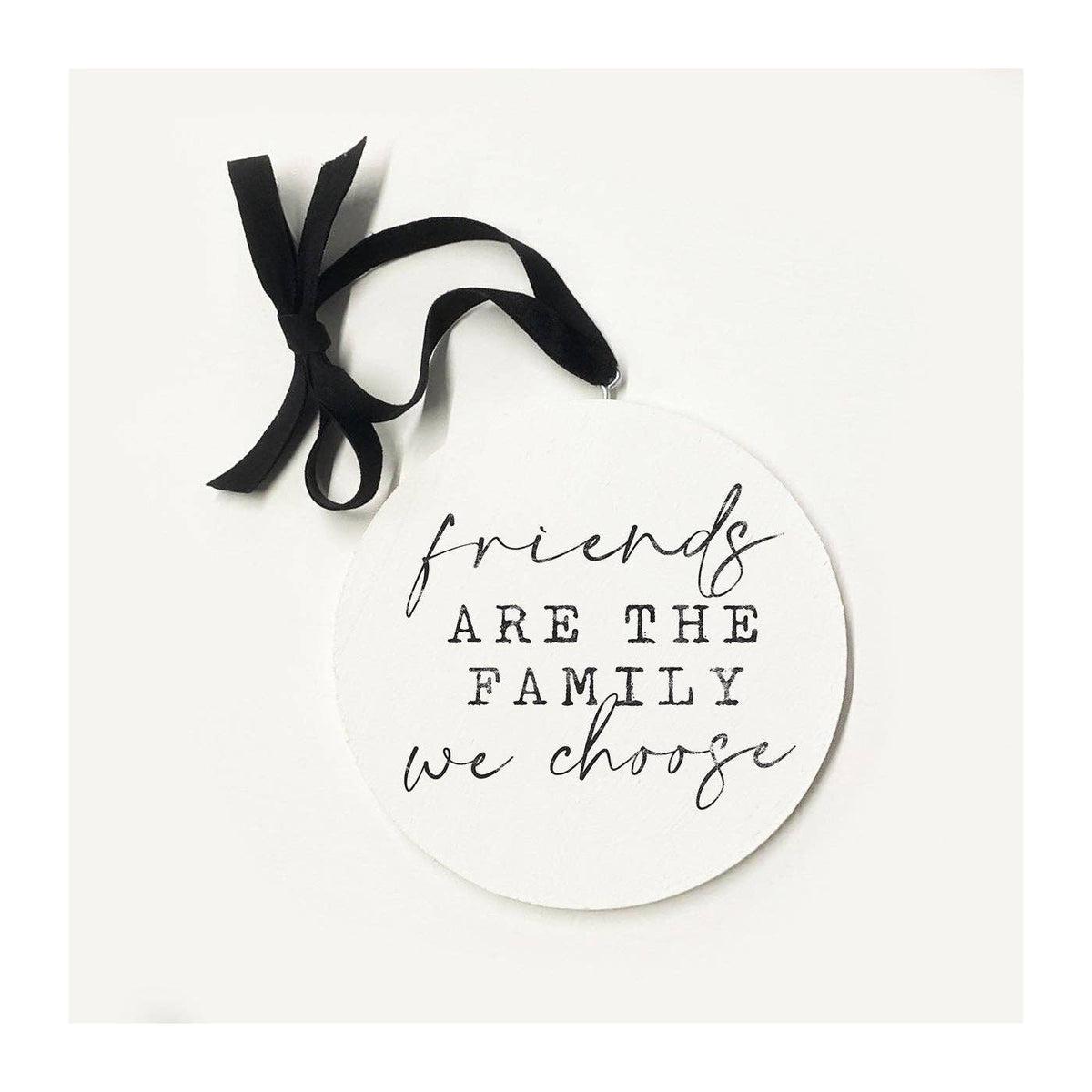 Friends Are The Family Ornament: 5 x 5 x .25
