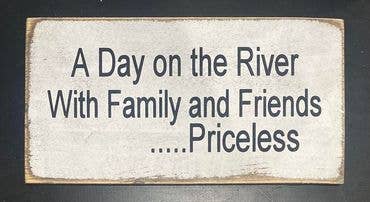 A DAY ON THE RIVER WITH FAMILY AND FRIENDS PRICELESS -: 10" x 20"