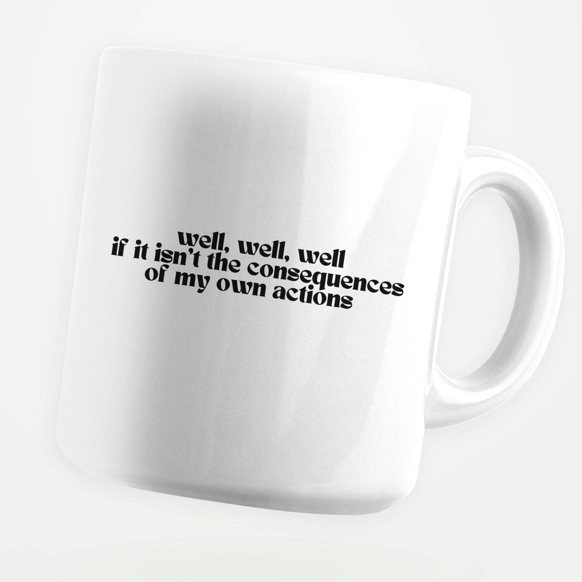 Consequences Of My Own Actions 11oz Coffee Mug