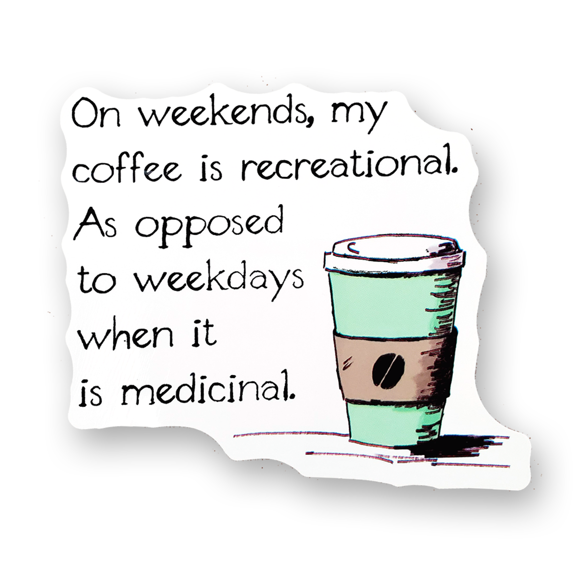 On weekends my coffee is recreational
