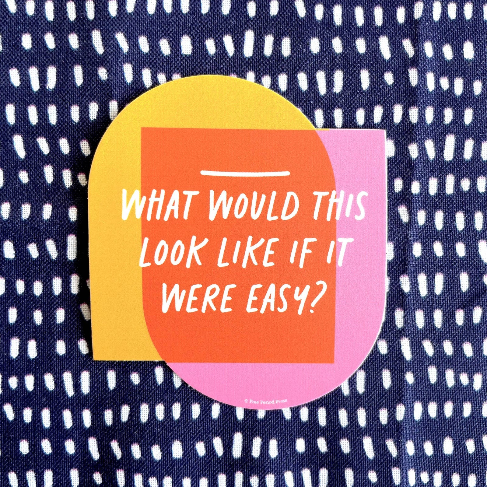 What Would This Look Like If It Were Easy Vinyl Sticker