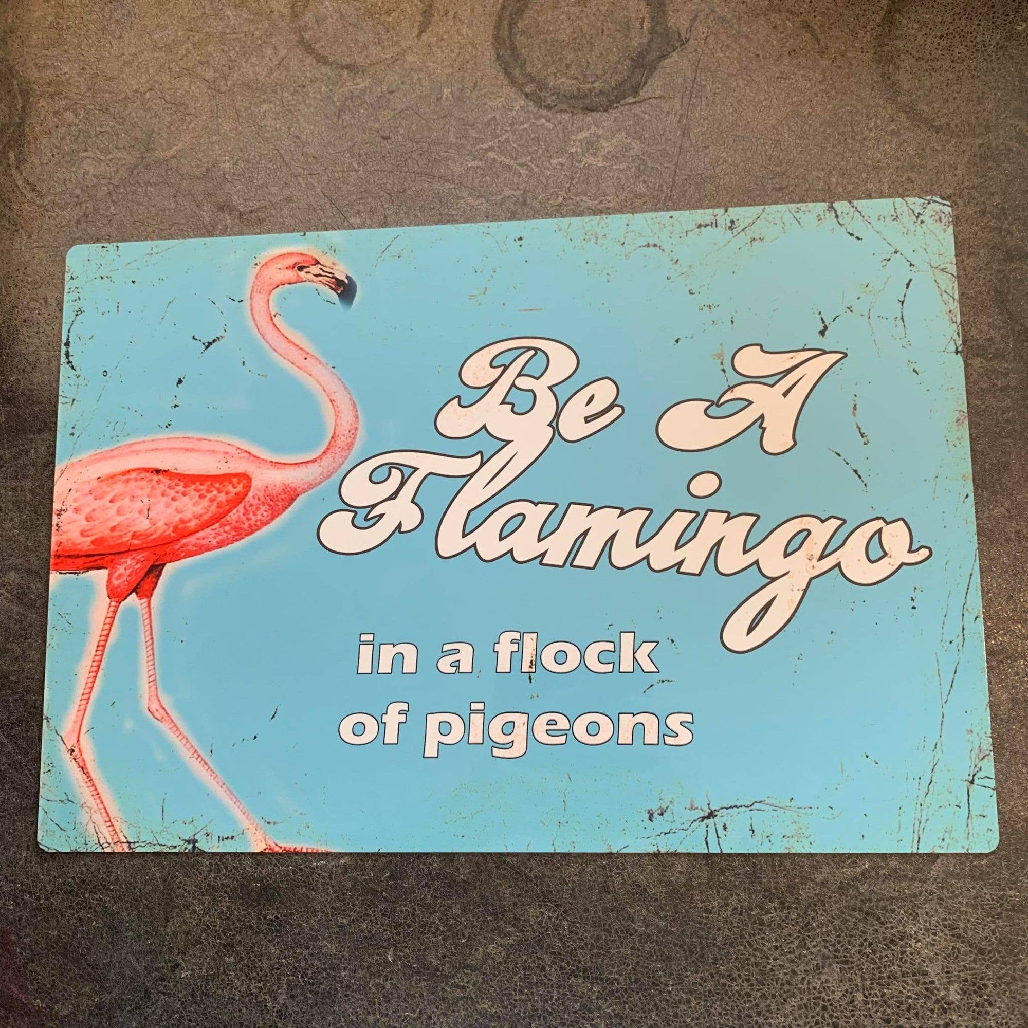 Be A Flamingo in a Flock Of Pigeons - Metal Wall Sign