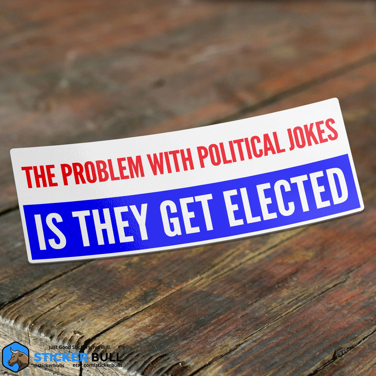The Problem With Political Jokes Is They Get Elected Sticker, Funny Meme Sticker, Joe Biden Sticker, Vinyl Sticker, Hydroflask Sticker