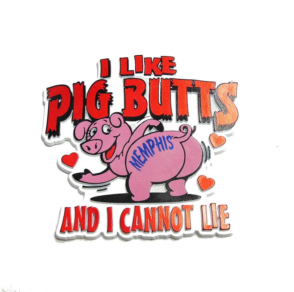 Memphis Magnet I Like Pig Butts