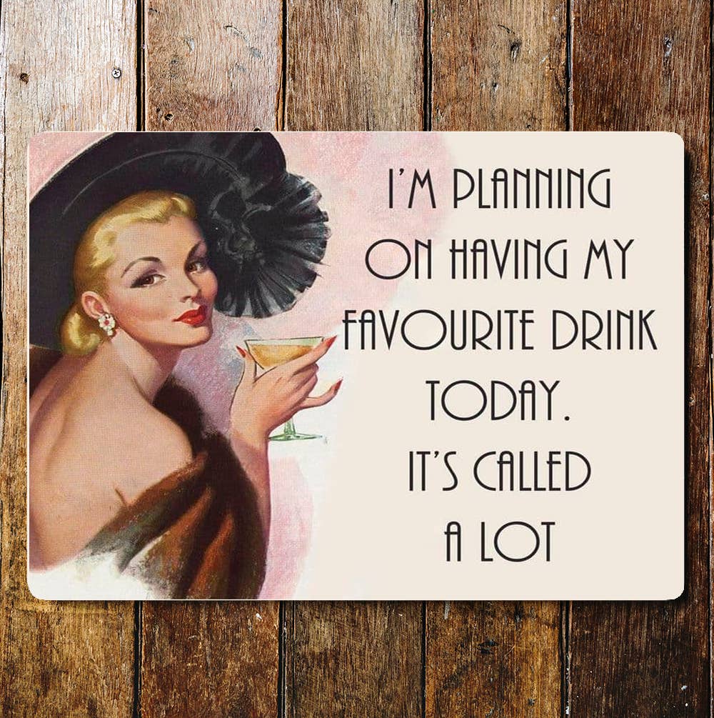 I'm Planning On Having My Favourite Drink  Metal Sign