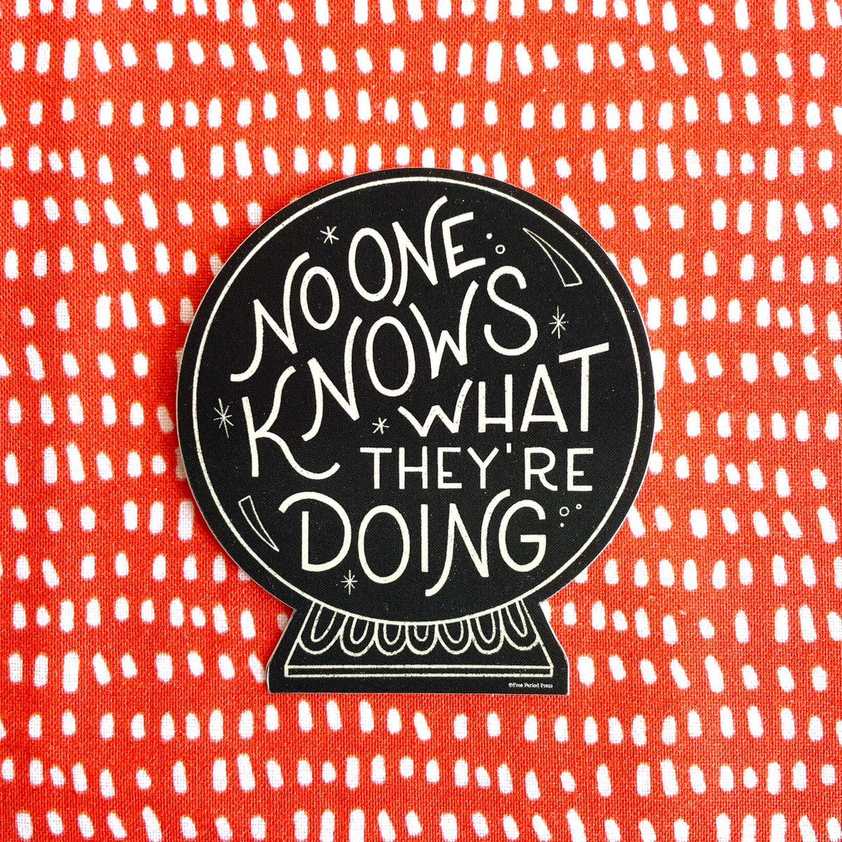 No One Knows What They&#39;re Doing Vinyl Sticker