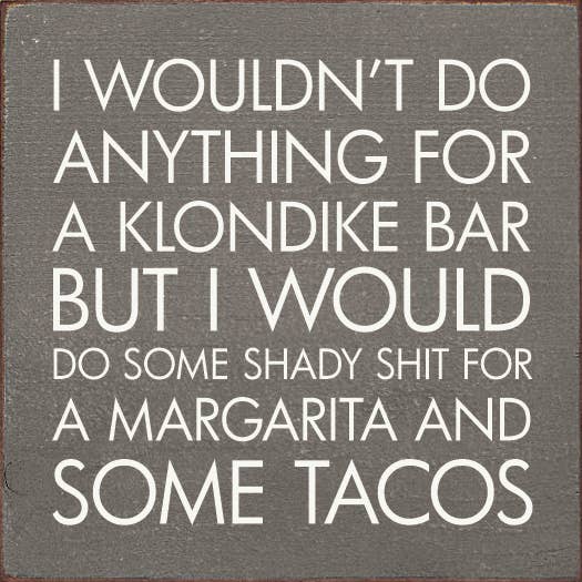 I Wouldn't Do Anything For A Klondike Bar… Wood Sign: Old Anchor Gray